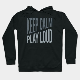Keep Calm Play Loud Hoodie